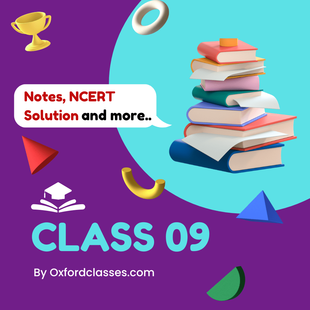 Class 09 Notes, NCERT Solution by Oxford Classes