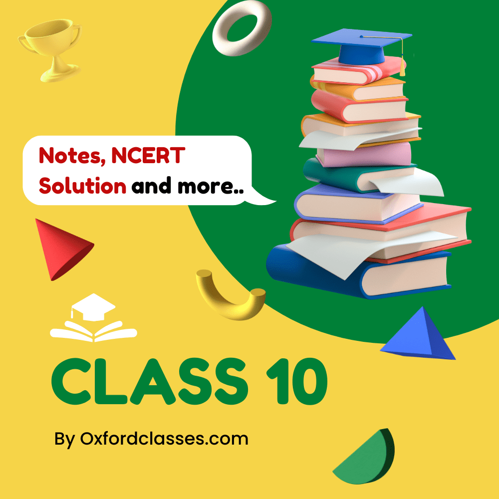 Class 10 Notes, NCERT Solution by Oxford Classes