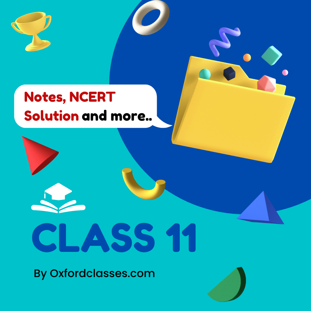 Class 11 Notes, NCERT Solution by Oxford Classes